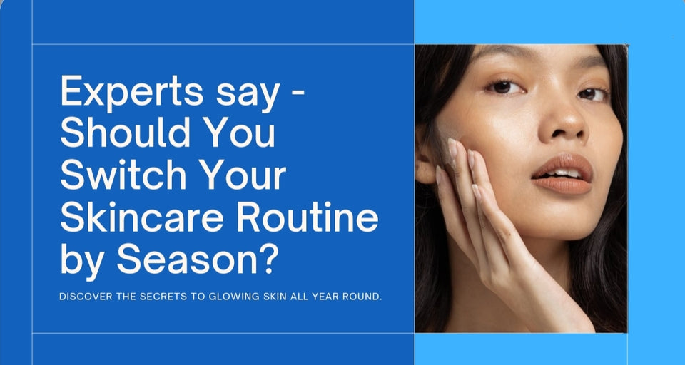 Should Your Skin Care Routine Change With The Season? See What Experts Say
