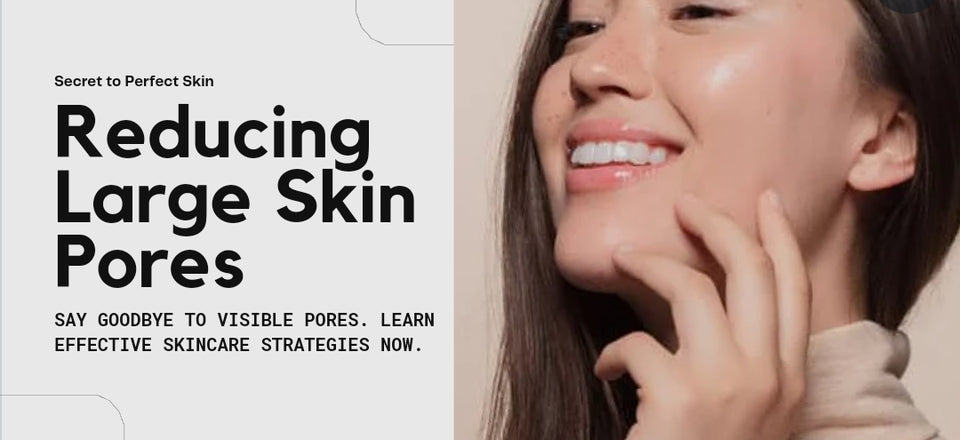 Skincare Mastery: Effective Strategies for Reducing Large Skin Pores