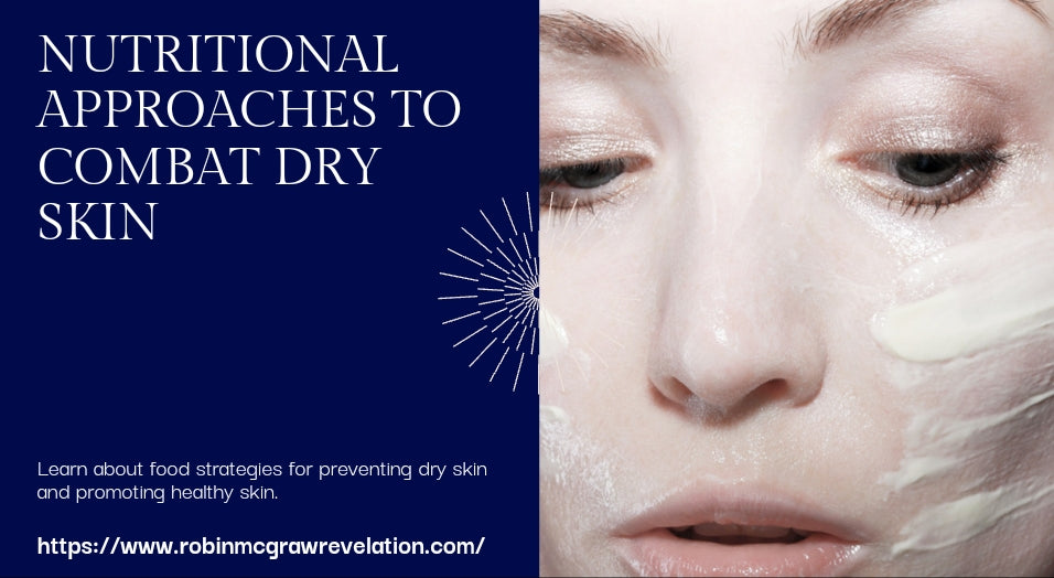 Nutritional Approaches to Combat Dry Skin- Food Strategies for Preventing Dry Skin