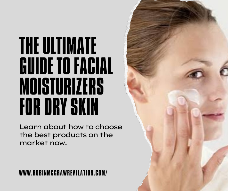 A Comprehensive Guide to Understanding the Best Facial Moisturizer for โ Robin McGraw Revelation