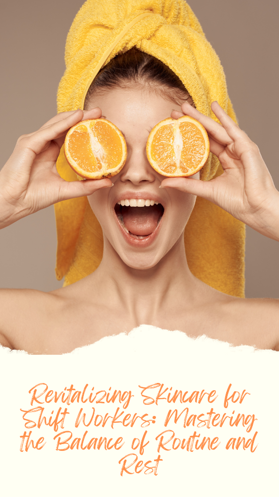 Revitalizing Skincare for Shift Workers Mastering the Balance of Rout